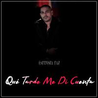 Artwork for Qué Tarde Me Di Cuenta by Espinoza Paz