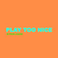 Artwork for Play Too Nice by Byron Juane