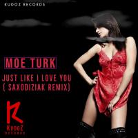 Artwork for Just Like I Love You (Saxodiziak Remix) by Moe Turk