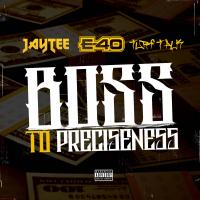 Artwork for Boss to Preciseness (feat. E-40 & Turf Talk) by JAY TEE