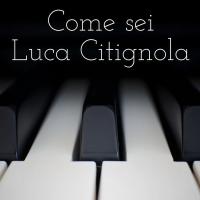 Artwork for Come sei by Luca Citignola