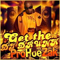 Artwork for Get The Dj Drunk by ProHoeZak