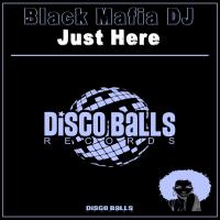 Artwork for Just Here by Black Mafia DJ