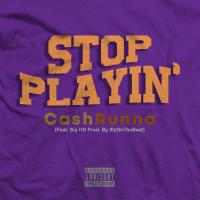 Artwork for Stop Playin' (feat. Sig HB) by Cashrunna