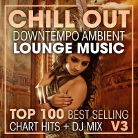 Artwork for Chill Out Downtempo Ambient Lounge Music Top 100 Best Selling Chart Hits + DJ Mix V3 by Doctor Spook