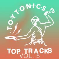 Artwork for Toy Tonics Top Tracks Vol. 5 by Various Artists