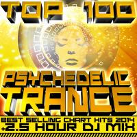 Artwork for Top 100 Psychedelic Trance Best Selling Chart Hits 2014 + 2.5 Hour DJ Mix by Psychedelic Trance Doc