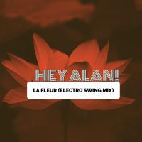 Artwork for La Fleur (Electro Swing Mix) by Hey Alan!