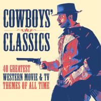 Artwork for Cowboys' Classics: 40 Greatest Western Movie & TV Themes of All Time by Various Artists