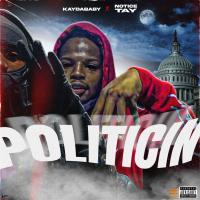 Artwork for Politicin (feat. KAYDABABY) by Notice Tay