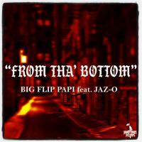 Artwork for From tha' Bottom (feat. Jaz-O) by Big Flip Papi