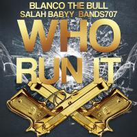 Artwork for Who Run It (feat. Bands707 & Salah Babyy) by Blanco The Bully