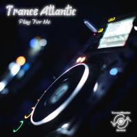 Artwork for Play For Me by Trance Atlantic