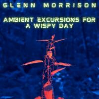 Artwork for Ambient Excursions For A Wispy Day by Glenn Morrison