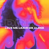 Artwork for Love Me, Leave Me Alone by DRIIA
