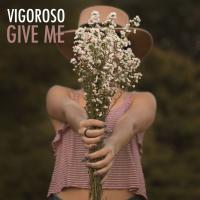 Artwork for Give Me by Vigoroso