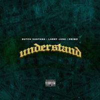 Artwork for Understand (feat. Larry June & Primo) by Dutch Santana