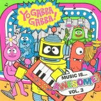 Artwork for Yo Gabba Gabba! Music Is Awesome! Vol. 3 by Yo Gabba Gabba