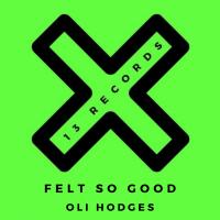 Artwork for Felt So Good by Oli Hodges