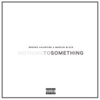 Artwork for Nothing to Something by Brooke Valentine