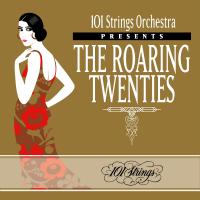 Artwork for 101 Strings Orchestra Presents The Roaring Twenties by 101 Strings Orchestra