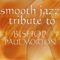 Artwork for Bishop Paul Morton Smooth Jazz Tribute by Smooth Jazz All Stars