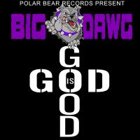 Artwork for God Is Good by Big Dawg