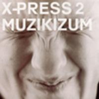 Artwork for Muzikizum by X-Press 2