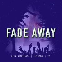 Artwork for Fade Away (feat. Fat Meech & T.F.) by Local Astronauts