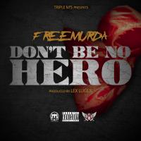 Artwork for Don't Be No Hero by Free Murda