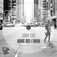 Artwork for What Did I Think by Louie Cut