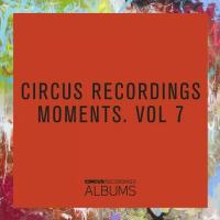 Artwork for CIRCUS RECORDINGS MOMENTS, VOL.7 by Various Artists