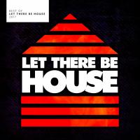 Artwork for Best Of Let There Be House 2017 by Various Artists