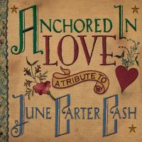 Artwork for Anchored In Love: A Tribute To June Carter Cash by Various Artists