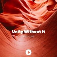 Artwork for Unity Without It by Axel Core