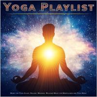 Artwork for Yoga Playlist: Music for Yoga Class, Healing, Massage, Relaxing Music for Mindfulness and Yoga Music by YOGA