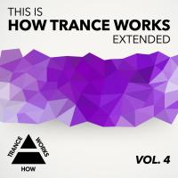 Artwork for This Is How Trance Works Extended Vol. 4 by Various Artists