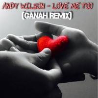 Artwork for Love Me Too (Ganah Remix) by Andy Wilson