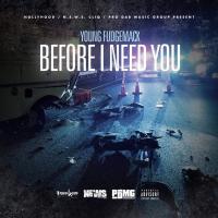 Artwork for Before I Need You by Young Fudgemack