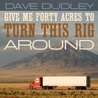 Artwork for Give Me Forty Acres to Turn This Rig Around by Dave Dudley