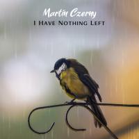 Artwork for I Have Nothing Left by Martin Czerny