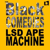 Artwork for The Black Comedies by LSD Ape Machine