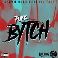 Artwork for Fukk Bytch (feat. Lil Yase) by Shawn Rude