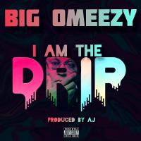 Artwork for I Am The Drip by Big Omeezy