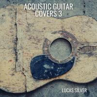 Artwork for Acoustic Guitar Covers 3 by Lucas Silver