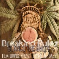 Artwork for Breaking Rulez (feat. Xitaz, JTone & Jazz) by Blanco The Bully