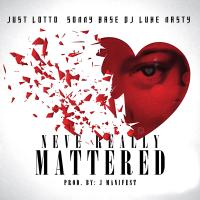 Artwork for Neve Really Mattered (feat. DJ Luke Nasty) by Just Lotto