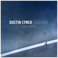 Artwork for Good Girl (Acoustic) by Dustin Lynch