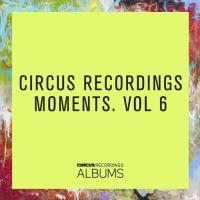 Artwork for CIRCUS RECORDINGS MOMENTS, VOL.6 by Various Artists