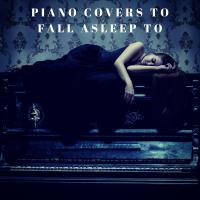 Artwork for Piano Covers to Fall Asleep To by Thomas Benjamin Cooper